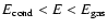 $E_{\rm cond}<E<E_{\rm gas}$