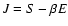 $J=S-\beta E$