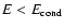 $E<E_{\rm cond}$