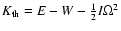 $K_{\rm th}=E-W-{1\over 2}I\Omega^{2}$