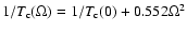 $1/T_{\rm c}(\Omega )=1/T_{\rm c}(0)+0.552\Omega ^{2}$