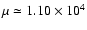 $\mu\simeq 1.10\times 10^4$