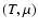 $(T,\mu )$