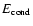 $E_{\rm cond}$