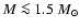 $M\la 1.5\
M_{\odot}$