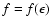 $f=f(\epsilon)$
