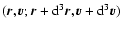 $({\vec r},{\vec v};{\vec r}+{\rm d}^{3}{\vec r},{\vec v}+{\rm d}^{3}{\vec v})$