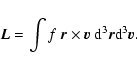 \begin{displaymath}{\vec L}=\int f\ {\vec r} \times {\vec v} \ {\rm d}^{3}{\vec r}{\rm d}^{3}{\vec v}.
\end{displaymath}