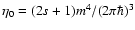 $\eta_{0}=(2s+1)m^{4}/(2\pi
\hbar)^{3}$