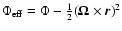 $\Phi_{\rm eff}=\Phi-{1\over 2}({\bf\Omega}\times {\vec r})^{2}$