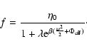 \begin{displaymath}f={\eta_{0}\over 1+\lambda {\rm e}^{\beta ({w^{2}\over 2}+\Phi_{\rm eff})}}\cdot
\end{displaymath}