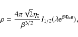 \begin{displaymath}\rho={4\pi\sqrt{2}\eta_{0}\over \beta^{3/2}}I_{1/2}(\lambda {\rm e}^{\beta\Phi_{\rm eff}}),
\end{displaymath}