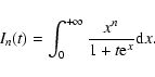 \begin{displaymath}I_{n}(t)=\int_{0}^{+\infty}{x^{n}\over 1+t {\rm e}^{x}}{\rm d}x.
\end{displaymath}