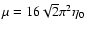 $\mu=16\sqrt{2}\pi^{2}\eta_{0}$