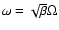 $\omega=\sqrt{\beta}\Omega$