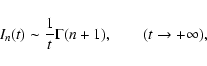 \begin{displaymath}I_{n}(t)\sim {1\over t}\Gamma(n+1),\qquad (t\rightarrow +\infty),
\end{displaymath}