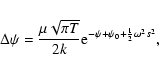 \begin{displaymath}\Delta\psi={\mu\sqrt{\pi T}\over 2k} {\rm e}^{-\psi+\psi_{0}+{1\over 2}\omega^{2}s^{2}},
\end{displaymath}