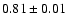 $ 0.81\pm 0.01$
