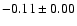 $ -0.11\pm 0.00$