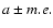 $a \pm m.e.$