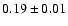 $ 0.19\pm 0.01$