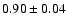 $ 0.90\pm 0.04$