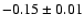 $ -0.15\pm 0.01$