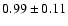 $ 0.99\pm 0.11$