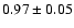 $ 0.97\pm 0.05$