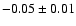 $ -0.05\pm 0.01$
