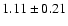 $ 1.11\pm 0.21$