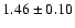 $ 1.46\pm 0.10$