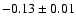 $ -0.13\pm 0.01$
