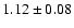 $ 1.12\pm 0.08$