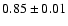 $ 0.85\pm 0.01$