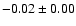 $ -0.02\pm 0.00$