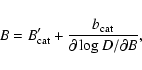 \begin{displaymath}B = B'_{\rm cat} + \frac{b_{\rm cat}}{\partial \log D / \partial B},
\end{displaymath}