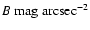 $B~{\rm mag~arcsec}^{-2}$