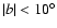 $\vert b\vert<10^\circ$