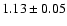 $ 1.13\pm 0.05$