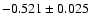 $ -0.521\pm 0.025$