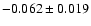 $ -0.062\pm 0.019$