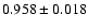 $ 0.958\pm 0.018$