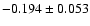 $ -0.194\pm 0.053$