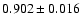 $ 0.902\pm 0.016$