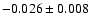 $ -0.026\pm 0.008$