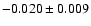 $ -0.020\pm 0.009$
