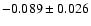 $ -0.089\pm 0.026$