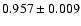 $ 0.957\pm 0.009$