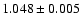 $ 1.048\pm 0.005$